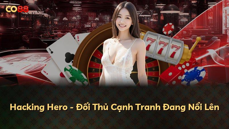 Hacking Hero - Đối Thủ Cạnh Tranh Đang Nổi Lên