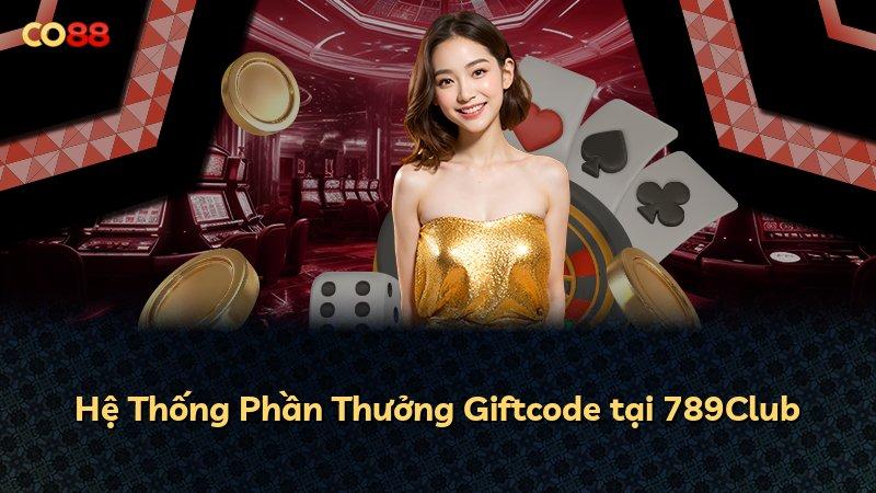 Hệ Thống Phần Thưởng Giftcode tại 789Club