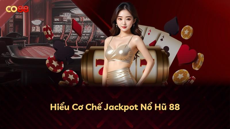 Hiểu Cơ Chế Jackpot Nổ Hũ 88