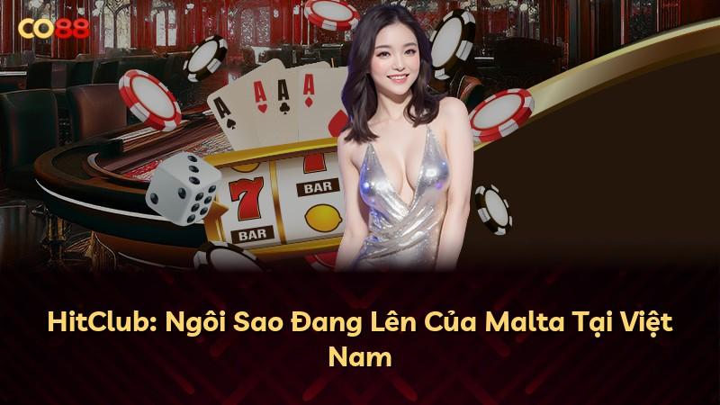 HitClub: Ngôi Sao Đang Lên Của Malta Tại Việt Nam