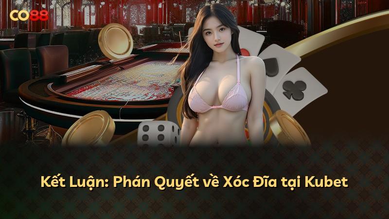 Kết Luận: Phán Quyết về Xóc Đĩa tại Kubet