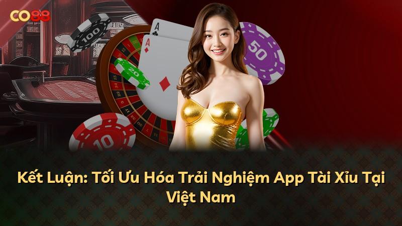 Kết Luận: Tối Ưu Hóa Trải Nghiệm App Tài Xỉu Tại Việt Nam