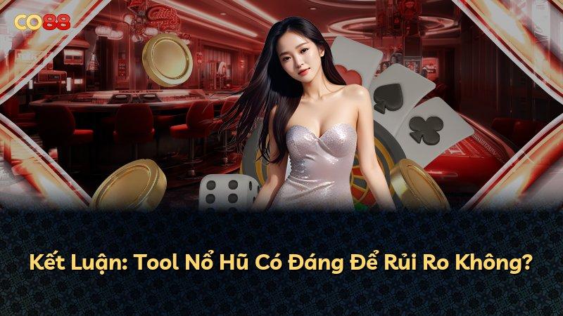 Kết Luận: Tool Nổ Hũ Có Đáng Để Rủi Ro Không?