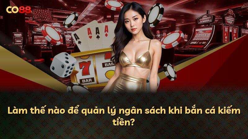 Làm thế nào để quản lý ngân sách khi bắn cá kiếm tiền?