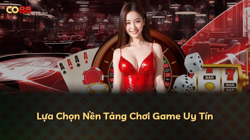 Lựa Chọn Nền Tảng Chơi Game Uy Tín