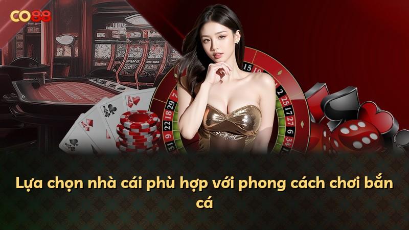 Lựa chọn nhà cái phù hợp với phong cách chơi bắn cá