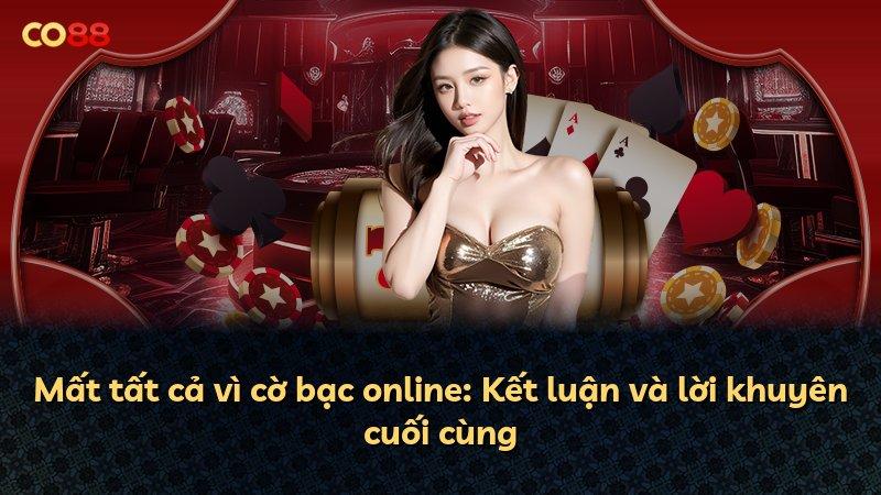 Mất tất cả vì cờ bạc online: Kết luận và lời khuyên cuối cùng