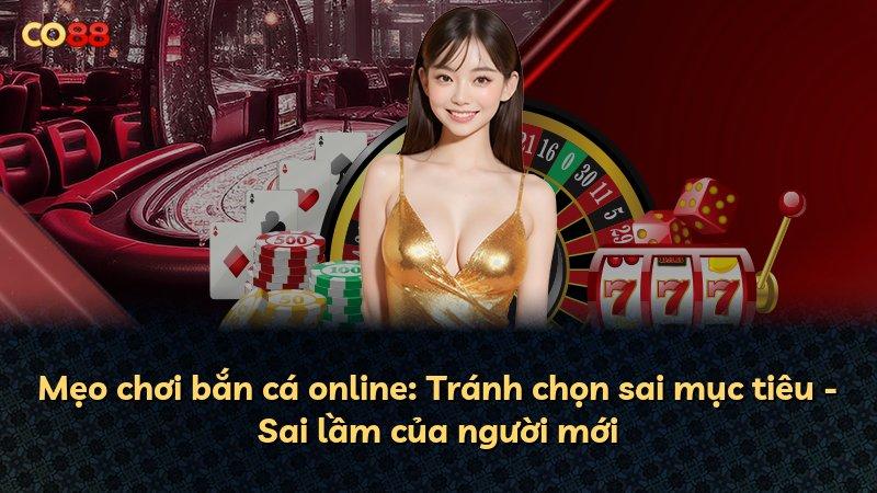 Mẹo chơi bắn cá online: Tránh chọn sai mục tiêu - Sai lầm của người mới
