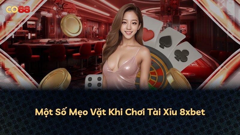 Một Số Mẹo Vặt Khi Chơi Tài Xỉu 8xbet