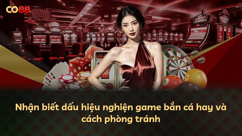Nhận biết dấu hiệu nghiện game bắn cá hay và cách phòng tránh
