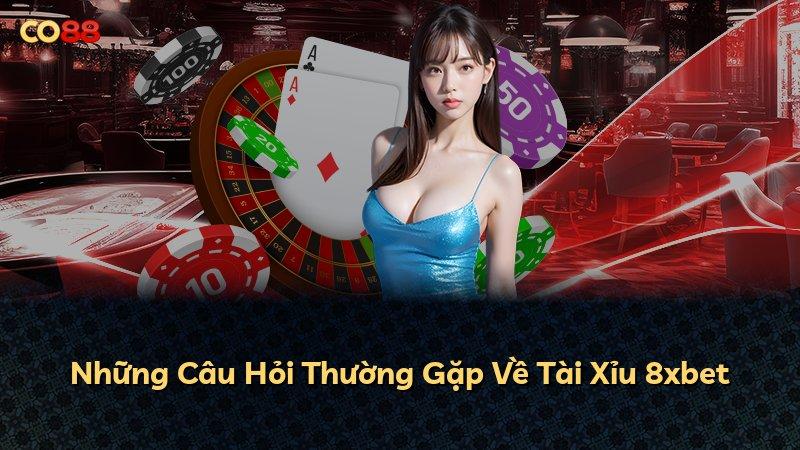 Những Câu Hỏi Thường Gặp Về Tài Xỉu 8xbet