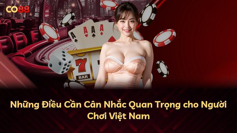 Những Điều Cần Cân Nhắc Quan Trọng cho Người Chơi Việt Nam