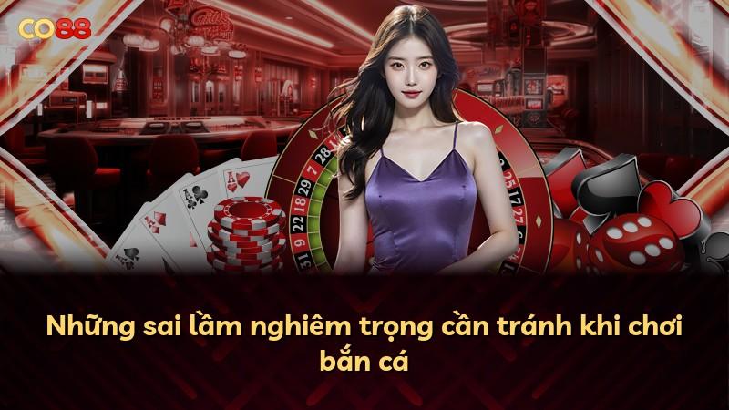 Những sai lầm nghiêm trọng cần tránh khi chơi bắn cá