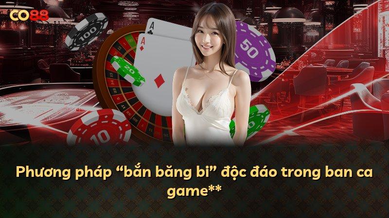 Phương pháp “bắn băng bi” độc đáo trong ban ca game**