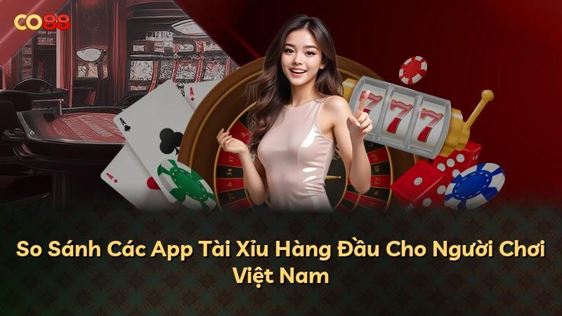 So Sánh Các App Tài Xỉu Hàng Đầu Cho Người Chơi Việt Nam