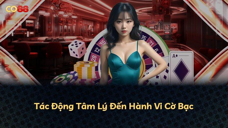 Tác Động Tâm Lý Đến Hành Vi Cờ Bạc