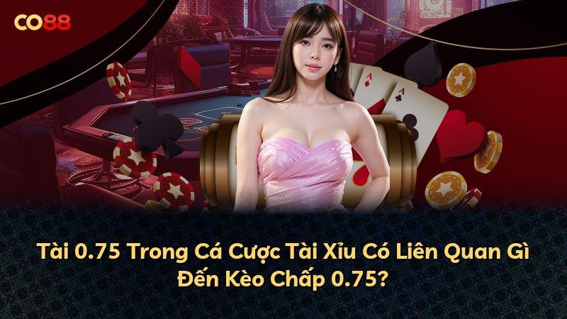 Tài 0.75 Trong Cá Cược Tài Xỉu Có Liên Quan Gì Đến Kèo Chấp 0.75?