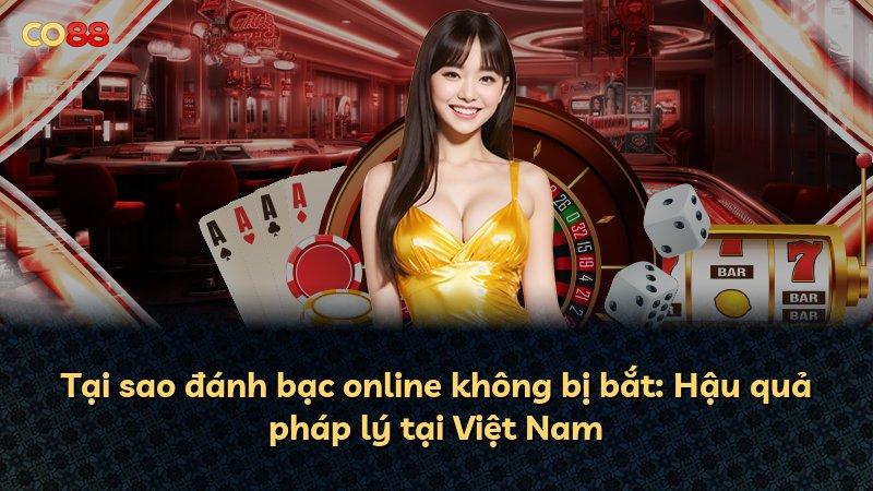Tại sao đánh bạc online không bị bắt: Hậu quả pháp lý tại Việt Nam