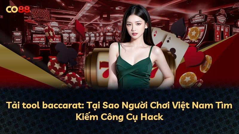 Tải tool baccarat: Tại Sao Người Chơi Việt Nam Tìm Kiếm Công Cụ Hack