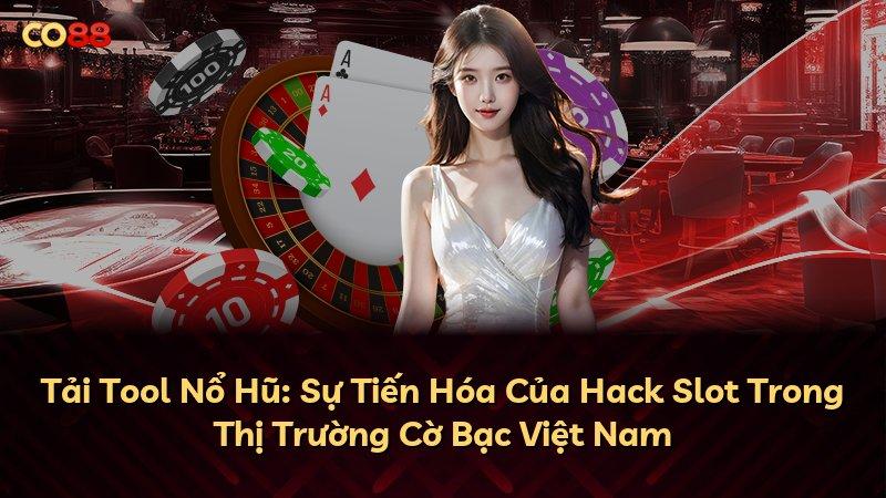 Tải Tool Nổ Hũ: Sự Tiến Hóa Của Hack Slot Trong Thị Trường Cờ Bạc Việt Nam