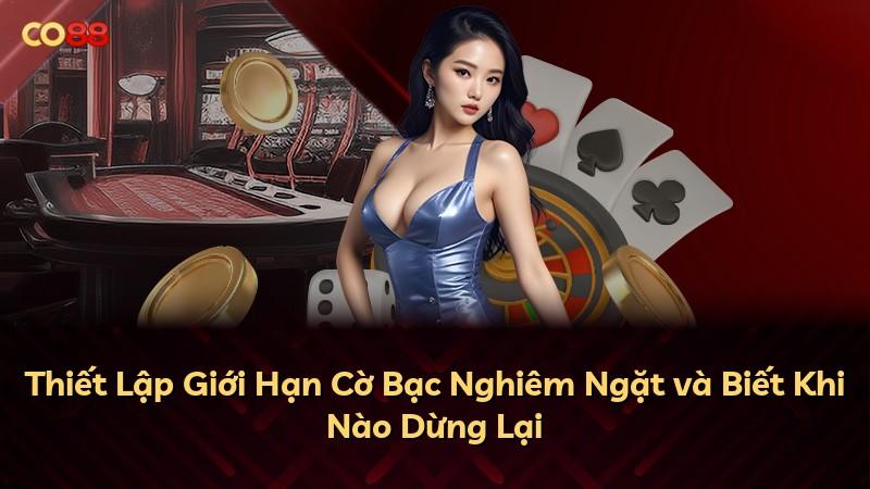 Thiết Lập Giới Hạn Cờ Bạc Nghiêm Ngặt và Biết Khi Nào Dừng Lại