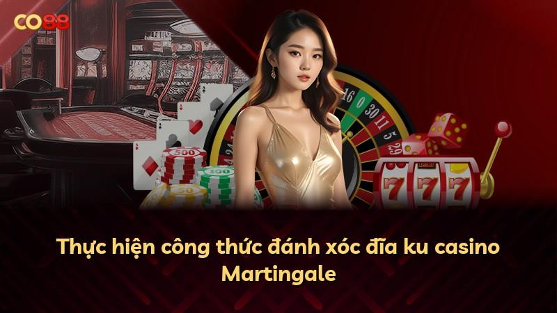 Thực hiện công thức đánh xóc đĩa ku casino Martingale