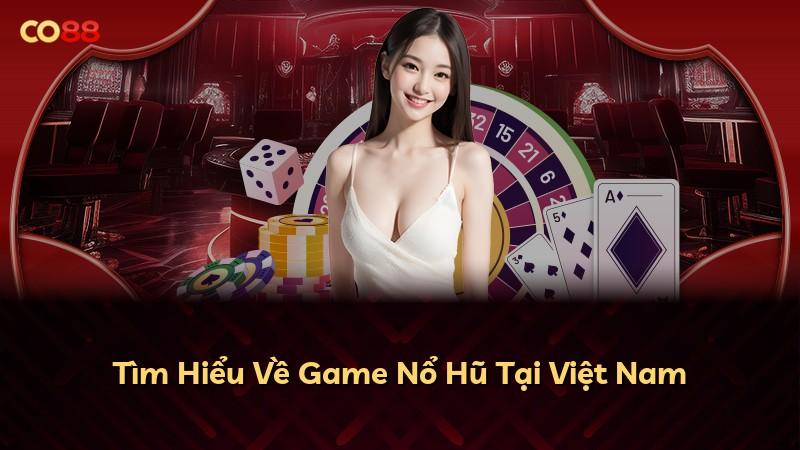 Tìm Hiểu Về Game Nổ Hũ Tại Việt Nam