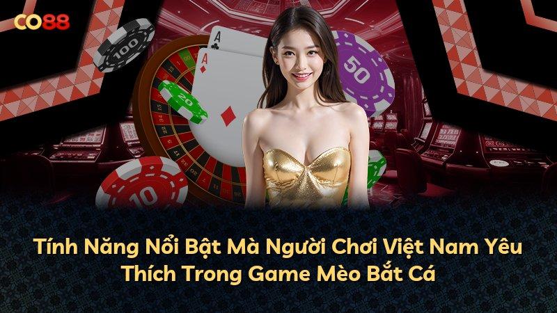 Tính Năng Nổi Bật Mà Người Chơi Việt Nam Yêu Thích Trong Game Mèo Bắt Cá