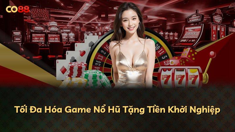 Tối Đa Hóa Game Nổ Hũ Tặng Tiền Khởi Nghiệp