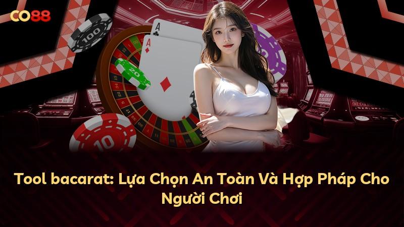 Tool bacarat: Lựa Chọn An Toàn Và Hợp Pháp Cho Người Chơi