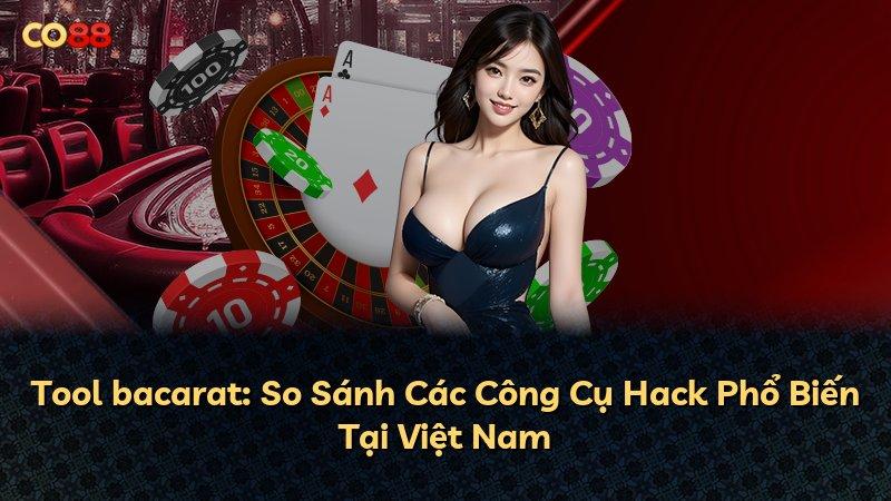 Tool bacarat: So Sánh Các Công Cụ Hack Phổ Biến Tại Việt Nam