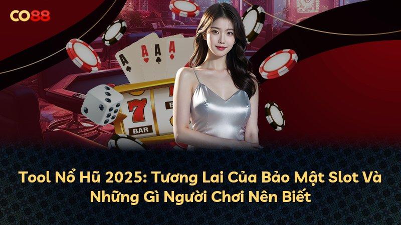 Tool Nổ Hũ 2025: Tương Lai Của Bảo Mật Slot Và Những Gì Người Chơi Nên Biết