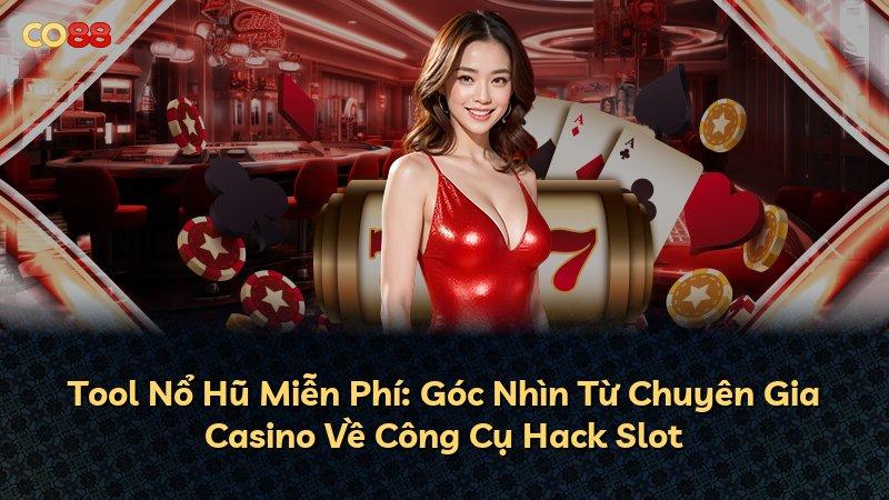 Tool Nổ Hũ Miễn Phí: Góc Nhìn Từ Chuyên Gia Casino Về Công Cụ Hack Slot