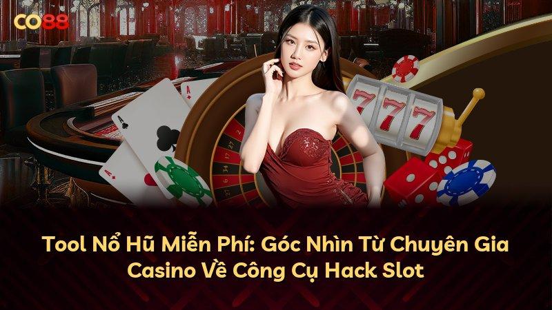 Tool Nổ Hũ Miễn Phí: Góc Nhìn Từ Chuyên Gia Casino Về Công Cụ Hack Slot