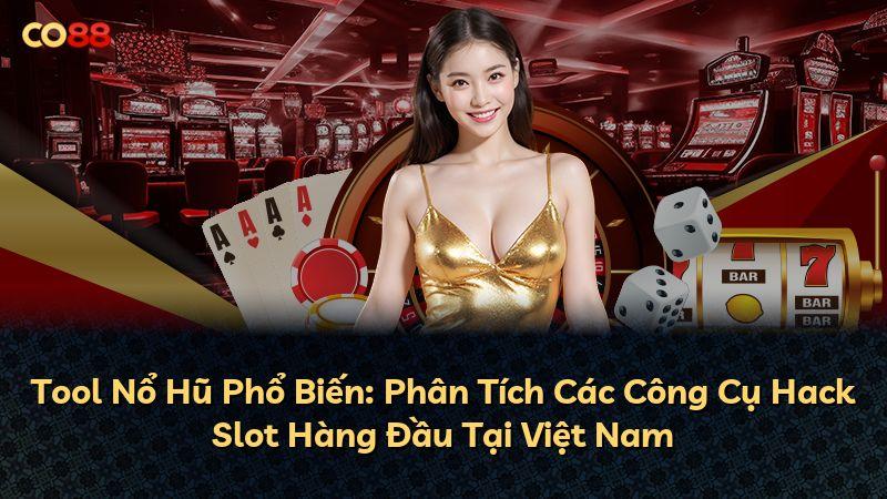 Tool Nổ Hũ Phổ Biến: Phân Tích Các Công Cụ Hack Slot Hàng Đầu Tại Việt Nam