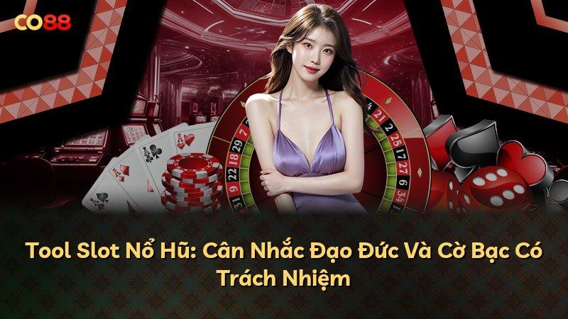 Tool Slot Nổ Hũ: Cân Nhắc Đạo Đức Và Cờ Bạc Có Trách Nhiệm