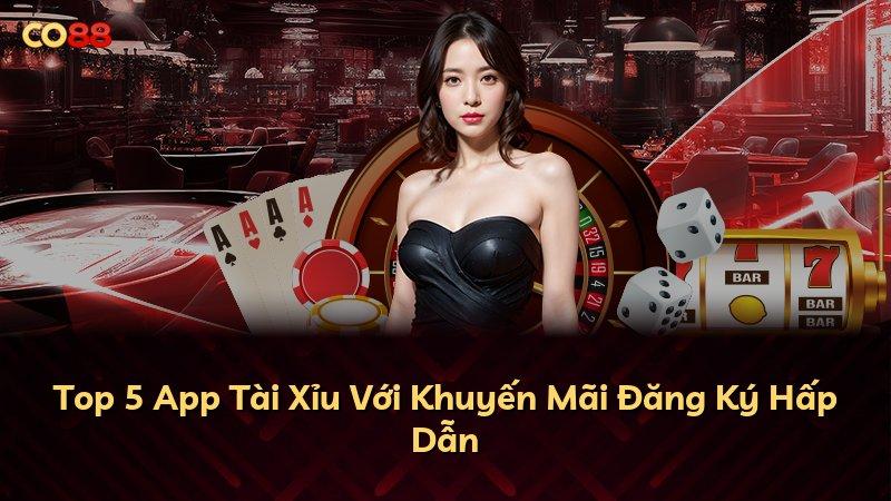 Top 5 App Tài Xỉu Với Khuyến Mãi Đăng Ký Hấp Dẫn