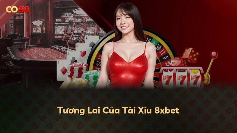 Tương Lai Của Tài Xỉu 8xbet