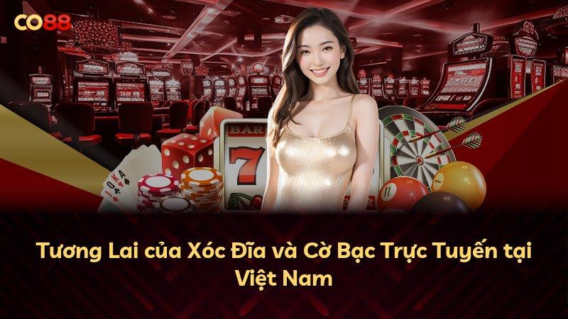 Tương Lai của Xóc Đĩa và Cờ Bạc Trực Tuyến tại Việt Nam
