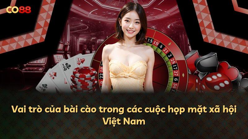 Vai trò của bài cào trong các cuộc họp mặt xã hội Việt Nam