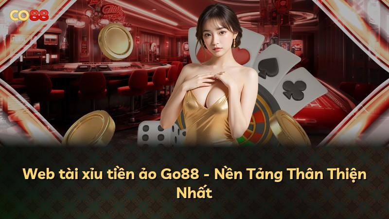 Web tài xỉu tiền ảo Go88 - Nền Tảng Thân Thiện Nhất