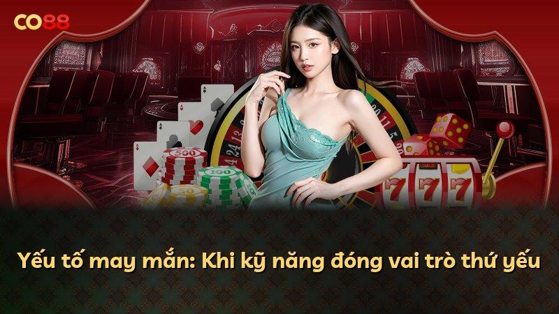 Yếu tố may mắn: Khi kỹ năng đóng vai trò thứ yếu