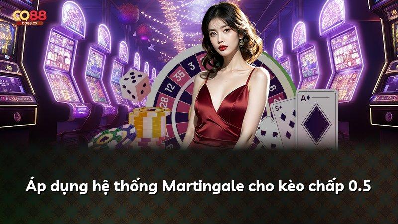 Áp dụng hệ thống Martingale cho kèo chấp 0.5