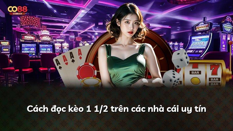 Cách đọc kèo 1 1/2 trên các nhà cái uy tín