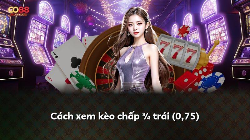Cách xem kèo chấp ¾ trái (0,75)