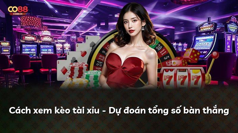 Cách xem kèo tài xỉu - Dự đoán tổng số bàn thắng