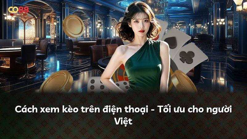 Cách xem kèo trên điện thoại - Tối ưu cho người Việt