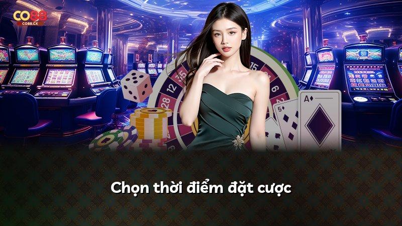 Chọn thời điểm đặt cược