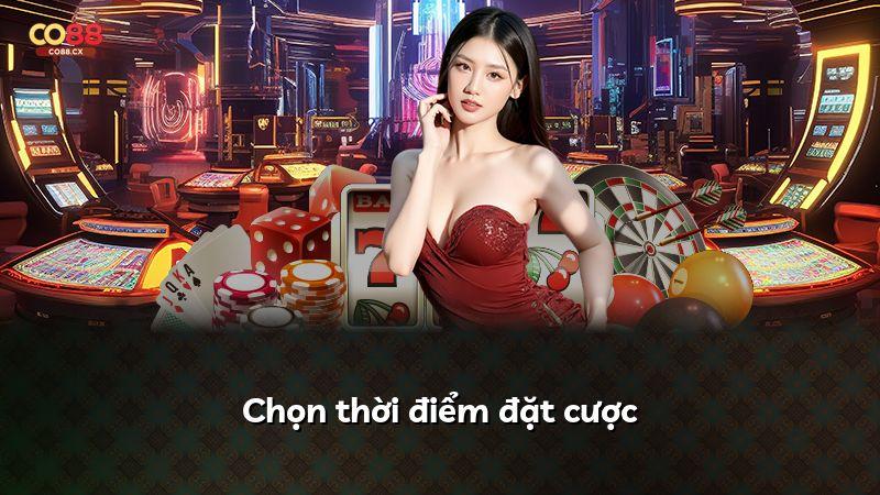 Chọn thời điểm đặt cược