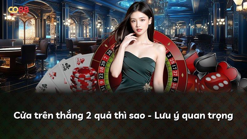 Cửa trên thắng 2 quả thì sao - Lưu ý quan trọng